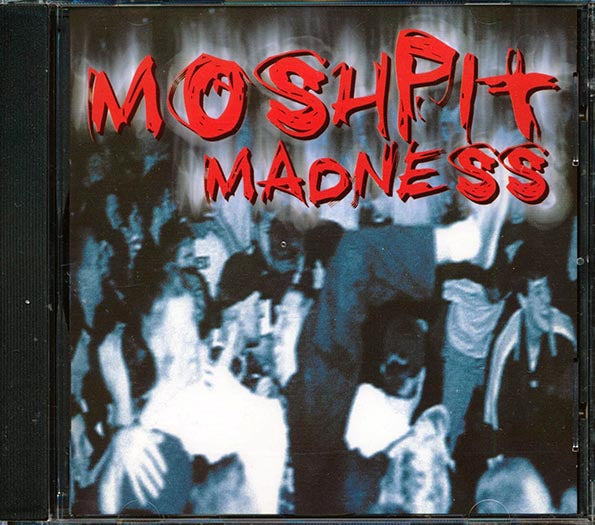 MOSHPIT MADNESS CD!!